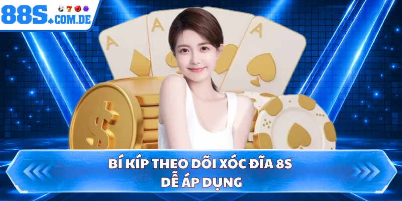 Bí kíp theo dõi xóc đĩa 8S dễ áp dụng