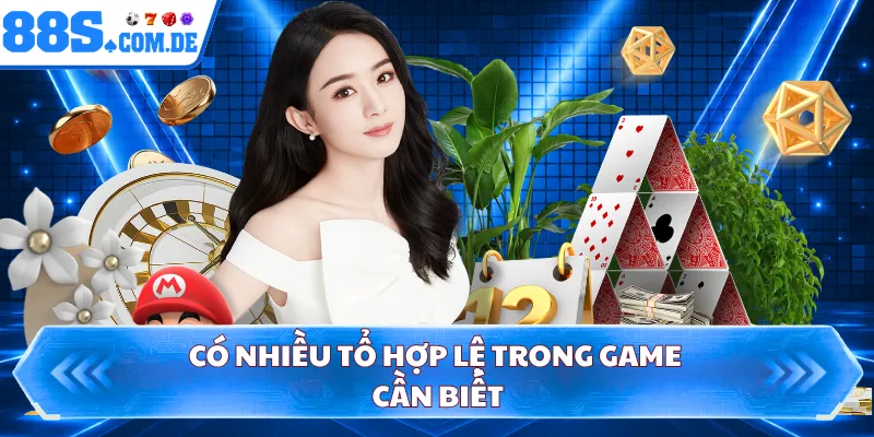 Có nhiều tổ hợp lệ trong game cần biết