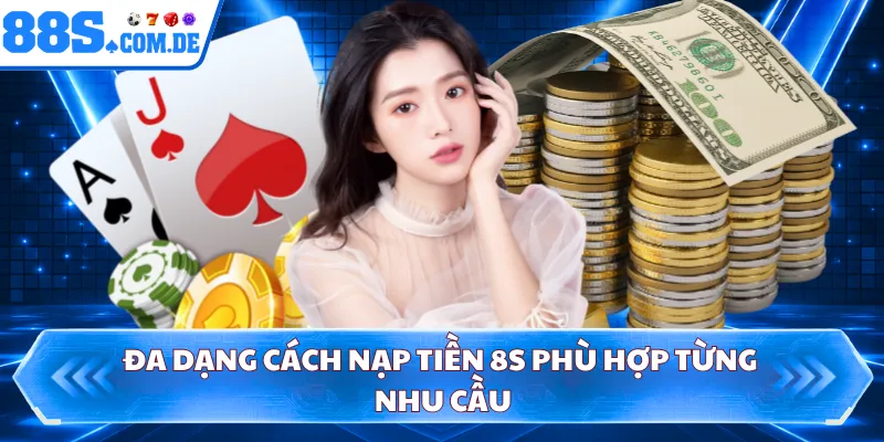 Đa dạng cách nạp tiền 8S phù hợp từng nhu cầu