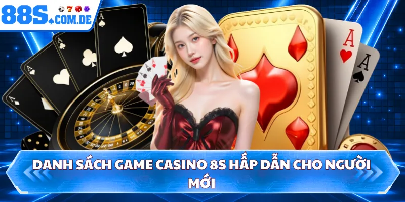 Danh sách game casino 8S hấp dẫn cho người mới 