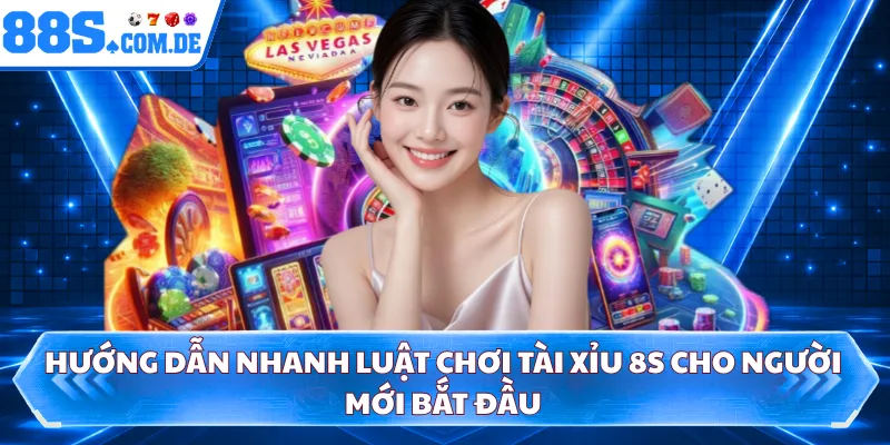 Hướng dẫn nhanh luật chơi tài xỉu 8S cho người mới bắt đầu 