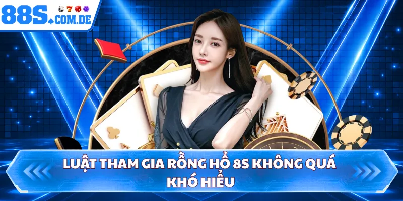 Luật tham gia rồng hổ 8S không quá khó hiểu