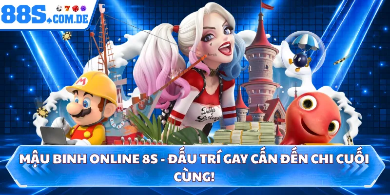 Mậu Binh Online 8S - Đấu Trí Gay Cấn Đến Chi Cuối Cùng!
