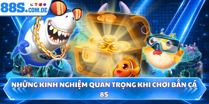 Những kinh nghiệm quan trọng khi chơi bắn cá 8S