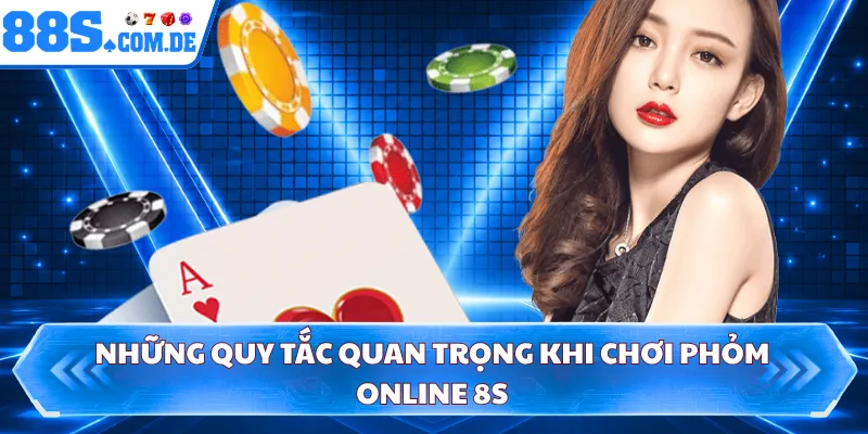 Những quy tắc quan trọng khi chơi phỏm online 8S
