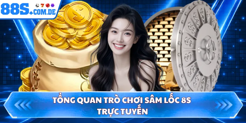 Tổng quan trò chơi sâm lốc 8S trực tuyến