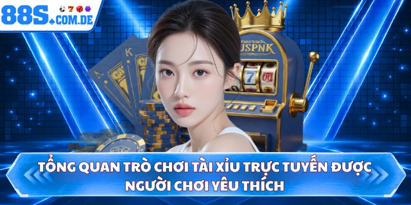 Tổng quan trò chơi tài xỉu trực tuyến được người chơi yêu thích 